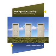 Managerial Accounting : A Focus on Ethical Decision Making