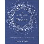 The Little Book of Peace Finding tranquillity in a troubled world