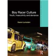 Boy Racer Culture: Youth, Masculinity and Deviance