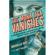 The Mona Lisa Vanishes A Legendary Painter, a Shocking Heist, and the Birth of a Global Celebrity book cover, ISBN 9780593643853