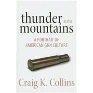 Thunder in the Mountains A Portrait of American Gun Culture