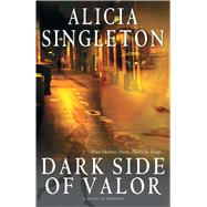 Dark Side of Valor A Novel