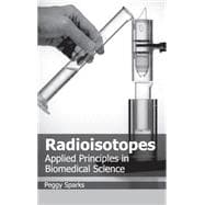 Radioisotopes: Applied Principles in Biomedical Science