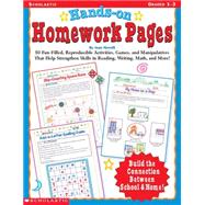 Hands-On Homework Pages 50 Fun-Filled, Reproducible Activities, Games, and Manipulatives That Help Stregthen Skills in Reading, Writing, Math, and More!