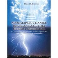 Apocalipsis y Daniel revelan la £ltima guerra espiritual: La Luz Divina Se Enfrenta a Las Tinieblas Espirituales Del Mal Y Las Desaparecen Para Siempre