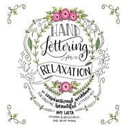 Hand-Lettering for Relaxation An Inspirational Workbook for Creating Beautiful Lettered Art