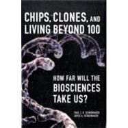 Chips, Clones, and Living Beyond 100 How Far Will the Biosciences Take Us?