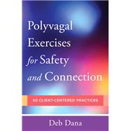 PolyvagalÂ Exercises for Safety and Connection 50 Client-Centered Practices,9780393713855
