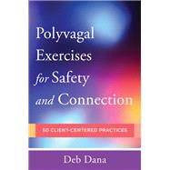 Polyvagal Exercises for Safety and Connection 50 Client-Centered Practices,9780393713855