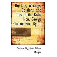 The Life, Writings, Opinions, and Times of the Right Hon. George Gordon Noel Byron