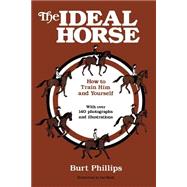 The Ideal Horse: How to Train Him and Yourself,9780595153855