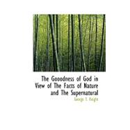 The Gooodness of God in View of the Facts of Nature and the Supernatural