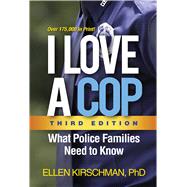 I Love a Cop, Third Edition What Police Families Need to Know