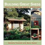 Building Great Sheds Creative Ideas for Simple Structures