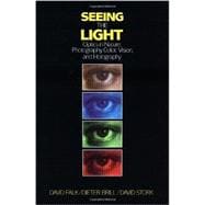 Seeing the Light : Optics in Nature, Photography, Color, Vision, and Holography