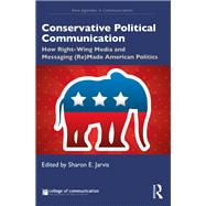 Conservatively Speaking: How Right-Wing Media and Messaging (Re)Made American Politics