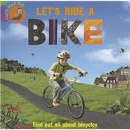 Let's Ride a Bike: Find Out All About Bicycles
