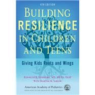 Building Resilience in Children and Teens Giving Kids Roots and Wings
