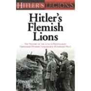 Hitler's Flemish Lions; The History of the 27th SS-Freiwilligen Grenadier Division Langemarck (Flämische Nr. 1)