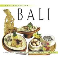 The Food of Bali: Authentic Recipes from the Island of the Gods