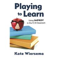 Playing to Learn: Using Improv in the K-8 Classroom