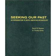 Seeking Our Past An Introduction to North American Archaeology Includes CD-ROM