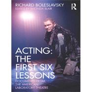 Acting: The First Six Lessons: Documents from the American Laboratory Theatre