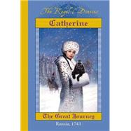 The Royal Diaries: Catherine: The Great Journey, Russia, 1743 Catherine, The Great Journey, Russia, 1743
