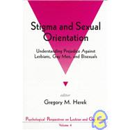 Stigma and Sexual Orientation : Understanding Prejudice Against Lesbians, Gay Men and Bisexuals