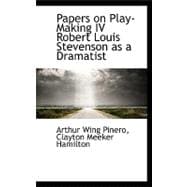 Papers on Play-making IV: Robert Louis Stevenson As a Dramatist