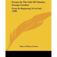 Events in the Life of Charles George Gordon : From Its Beginning to Its End (1886)