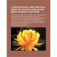 A Philosophical and Practical Essay on the Gold and Silver Mines of Mexico and Peru