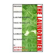 Laundrymen : Inside Money Laundering, the World's Third-Largest Business