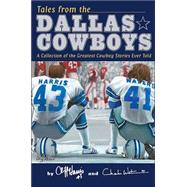 Tales from the Dallas Cowboys : A Collection of the Greatest Cowboy Stories Ever Told