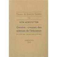 Geneve: Creuset Des Sciences De L'education (Fin Du Xixe Siecle-premiere Moitie Du Xxe Siecle)