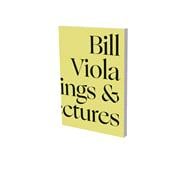 Bill Viola in Dialogue Selected Writings and Lectures