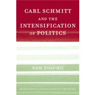 Carl Schmitt and the Intensification of Politics