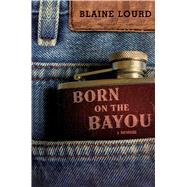 Born on the Bayou A Memoir