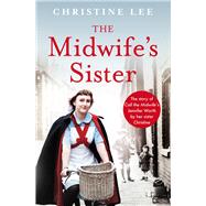 The Midwife's Sister The Story of Call The Midwife's Jennifer Worth by her sister Christine