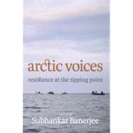 Arctic Voices Resistance at the Tipping Point