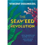 The Seaweed Revolution Uncovering the secrets of seaweed and how it can help save the planet