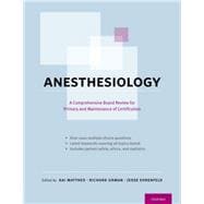 Anesthesiology A Comprehensive Board Review for Primary and Maintenance of Certification