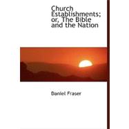 Church Establishments; Or, the Bible and the Nation