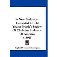 New Endeavor : Dedicated to the Young People's Society of Christian Endeavor of America (1891)