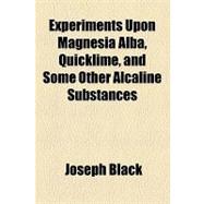 Experiments upon Magnesia Alba, Quicklime, and Some Other Alcaline Substances