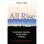 All Rise Somebodies, Nobodies, and the Politics of Dignity