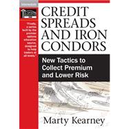 Credit Spreads and Iron Condors New Tactics to Collect Premium and Lower Risk