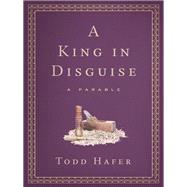 A King in Disguise A Parable of Grace Inspired by Soren Kierkegaard