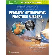 Boston Children’s Illustrated Tips and Tricks  in Pediatric Orthopaedic Fracture Surgery