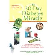 The 30-Day Diabetes Miracle Lifestyle Center of America's Complete Program to Stop Diabetes, Restore Health,and Build Natural Vitality